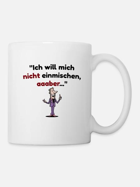 Ich will mich nicht einmischen, aber Spruch - Tasse - Weiß
