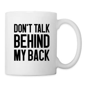 Don't talk behind my back - Mug - white - Right