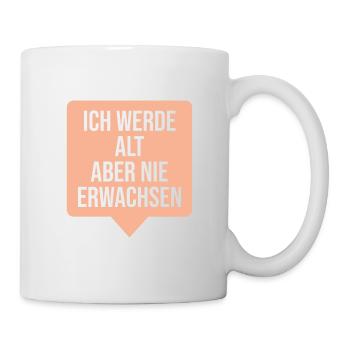 Ich werde alt aber nie erwachsen. - Tasse - Weiß - Rechts