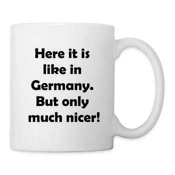 Here it is like in Germany. But much nicer! - Mug - white - Right