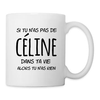 Si tu n'as pas de Celine dans ta vie - Mug blanc - blanc - Droite