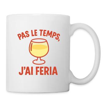 Pas le temps, j’ai feria Humour Feria Fêtes - Mug blanc - blanc - Droite