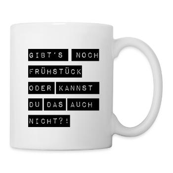 Gibts noch Frühstück oder kannst du das auch nicht - Tasse - Weiß - Rechts