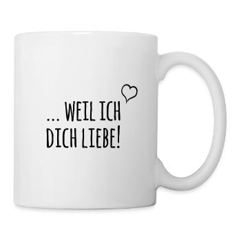 ... weil ich dich liebe! - Tasse - Weiß - Rechts