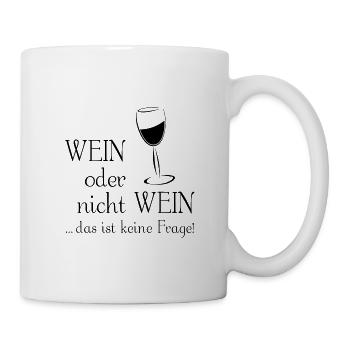 Wein oder nicht Wein - das ist keine Frage! - Tasse - Weiß - Rechts