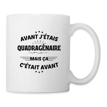 Avant j'étais Quadragénaire mais ça c'était avant - Mug blanc - blanc - Droite