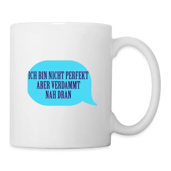 ich bin nicht perfekt aber verdammt nah dran - Tasse - Weiß - Rechts