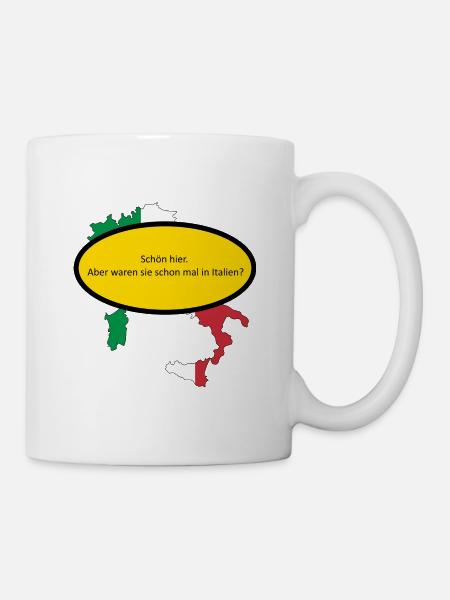 Schön hier. Aber waren sie schon mal in Italien? - Tasse - Weiß