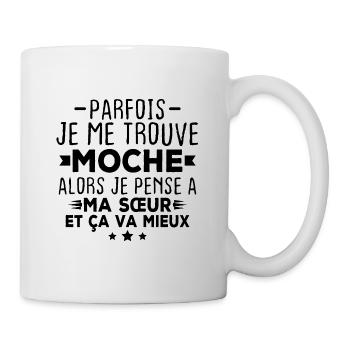 Parfois je me trouve moche alors je pense à sœur - Mug blanc - blanc - Droite