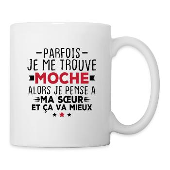 Parfois je me trouve moche alors je pense à sœur - Mug blanc - blanc - Droite