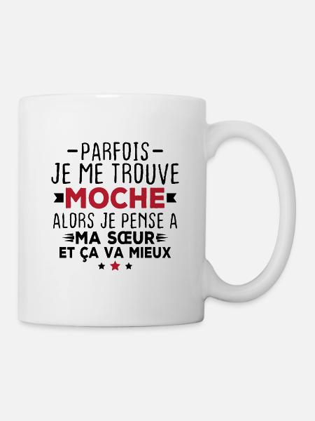 Parfois je me trouve moche alors je pense à sœur - Mug blanc - blanc