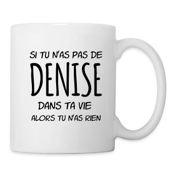 Si tu n'as pas de Denise dans ta vie - Mug blanc - blanc - Droite