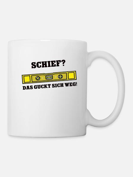 Schief Das Guckt Sich Weg Handwerker Wasserwaage - Tasse - Weiß