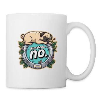 Mops hell: How about no - Tasse - Weiß - Rechts
