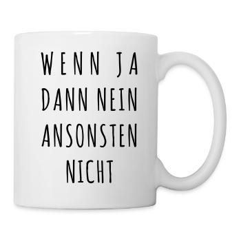 Wenn ja, dann nein, ansonsten nicht - Tasse - Weiß - Rechts