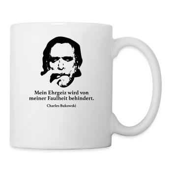 Bukowski: Mein Ehrgeiz wird von meiner Faulheit b - Tasse - Weiß - Rechts
