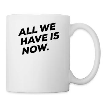 All we have is NOW - Mug blanc - blanc - Droite