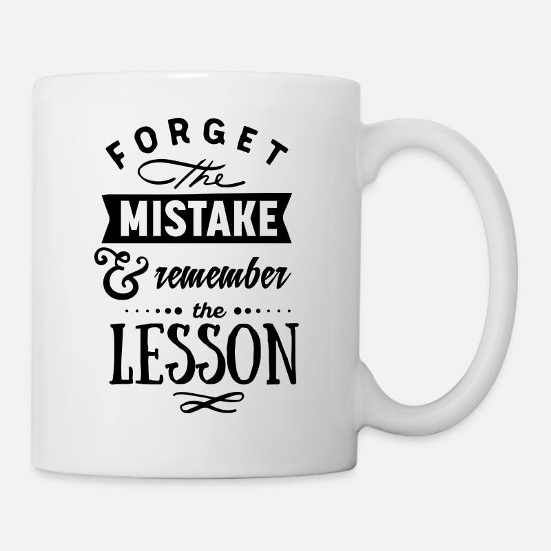 Forget the Mistake and remember the Lesson - Tasse - Weiß