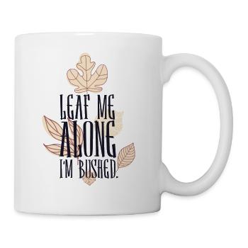 Leaf me alone im Bushed - Mug - white - Right