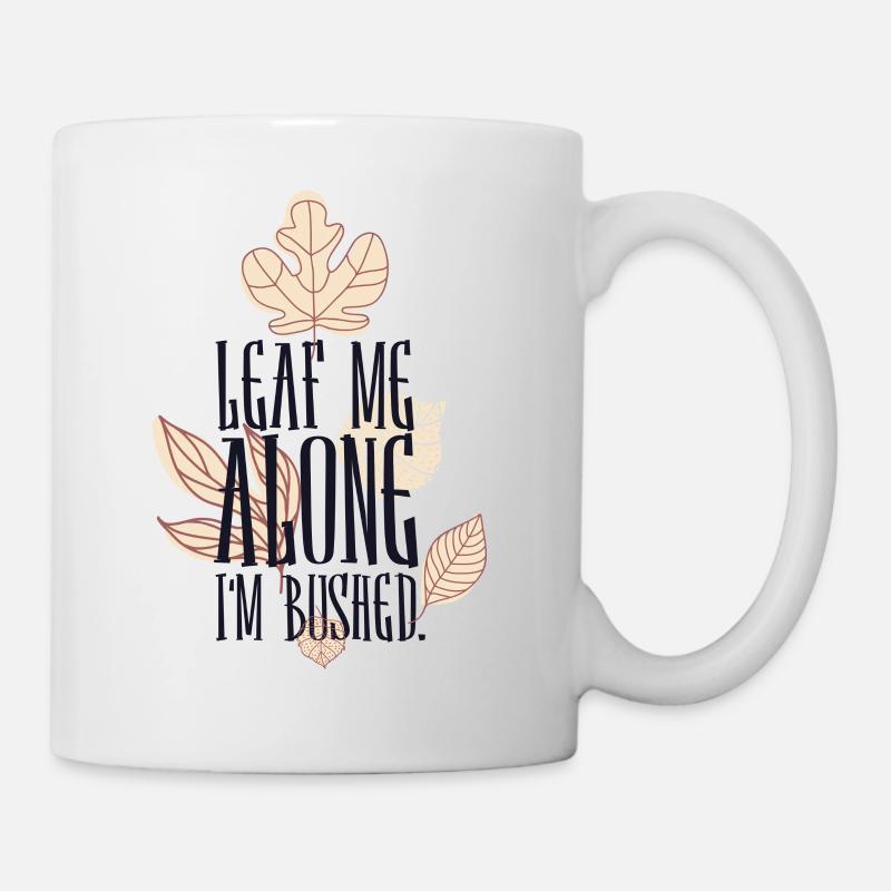Leaf me alone i m Bushed - Mug blanc - blanc