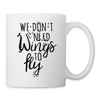 Liebe Spruch Freiheit - we don't net wings to fly - Tasse - Weiß - Rechts