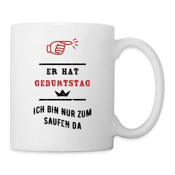 Er hat Geburtstag Geschenkidee Saufshirt - Tasse - Weiß - Rechts