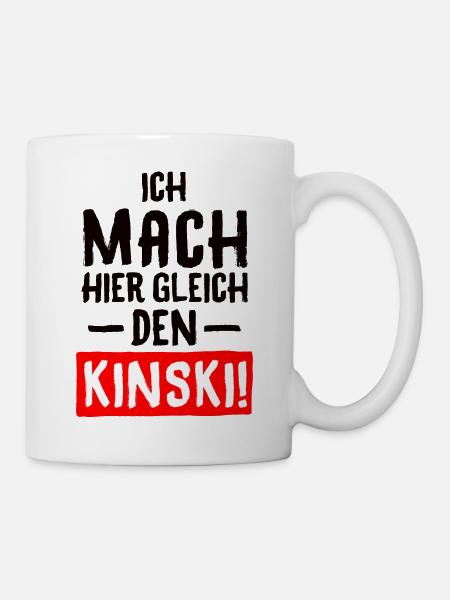 SPRUCH, ICH MACH HIER GLEICH DEN KINSKI! - Tasse - Weiß