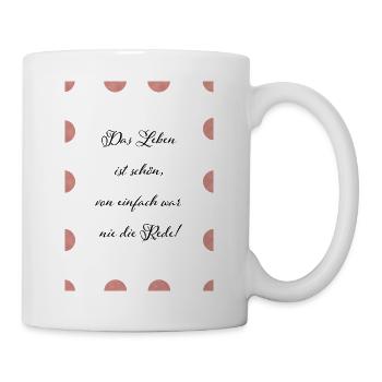 Das Leben ist schön - Tasse - Weiß - Rechts