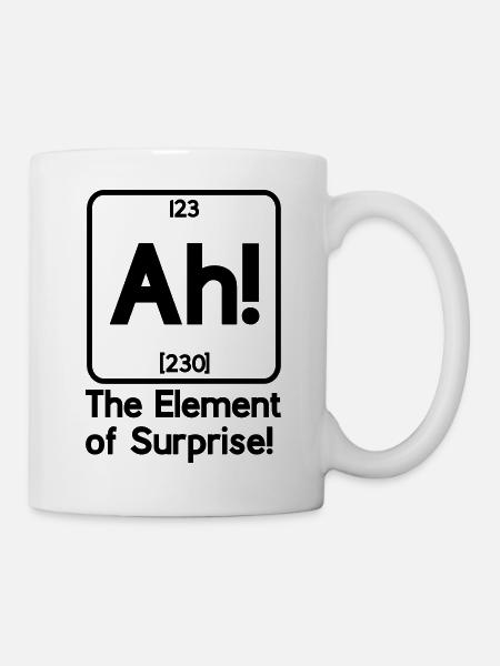 ah das Element der Überraschung - Tasse - Weiß