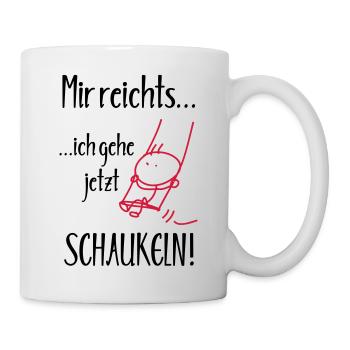 Mir reichts, ich gehe jetzt Schaukeln! - Tasse - Weiß - Rechts