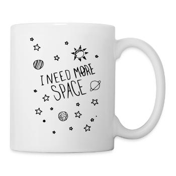 i need more space - Tasse - Weiß - Rechts