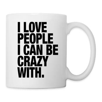 I Love People I Can Be Crazy With. - Mug - white - Right