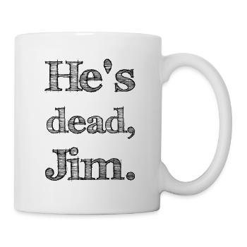 He's dead, Jim. - Tasse - Weiß - Rechts