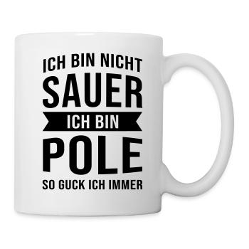 Ich Bin Nicht Sauer Ich Bin Pole Polen Polska - Tasse - Weiß - Rechts