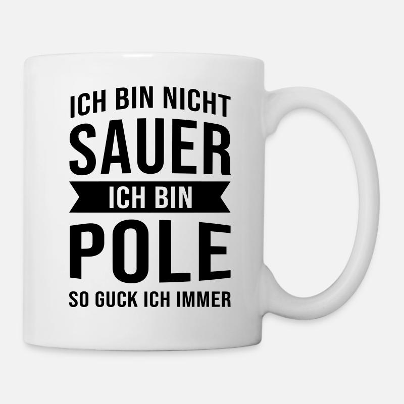 Ich Bin Nicht Sauer Ich Bin Pole Polen Polska - Tasse - Weiß