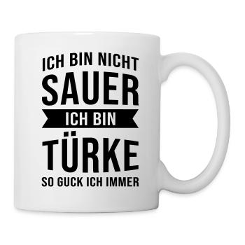 Ich Bin Nicht Sauer Ich Bin Türke Türkei Türkiye - Tasse - Weiß - Rechts
