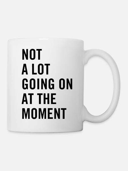 Not a lot going on at the moment - Mug - white