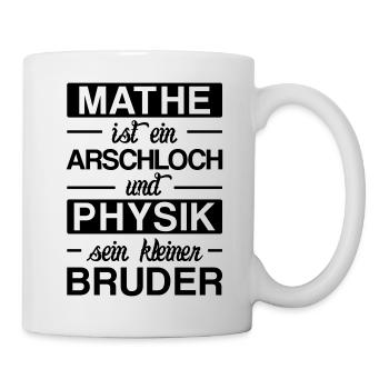 Mathe ist ein Arschloch,Physik sein kleiner Bruder - Tasse - Weiß - Rechts