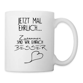 Jetzt mal ehrlich - lustiger Spruch witzig funny - Tasse - Weiß - Rechts