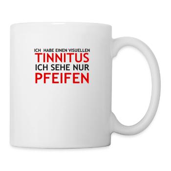 Lustiger Spruch Tinnitus Pfeifen gemein lustig fun - Tasse - Weiß - Rechts