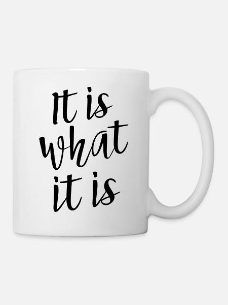 It Is What It Is - Mug - white