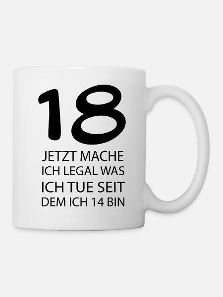 18 jetzt mache ich LEGAL was ich tue seit ... - Tasse - Weiß