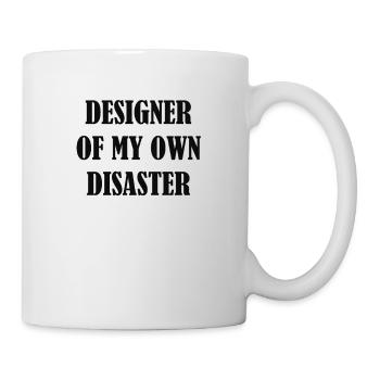 DESIGNER OF MY OWN DISASTER - Mug - white - Right