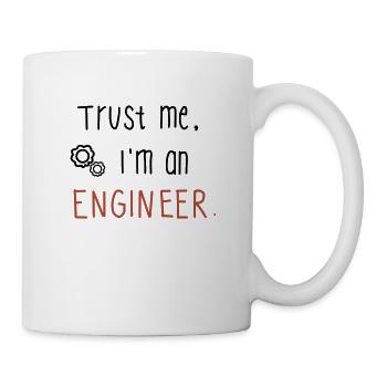 Trust me, I am an engineer - Geschenk Ingenieur - Tasse - Weiß - Rechts