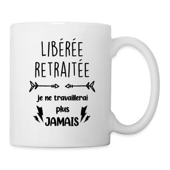 Libérée Retraitée Je ne travaillerai plus jamais - Mug blanc - blanc - Droite