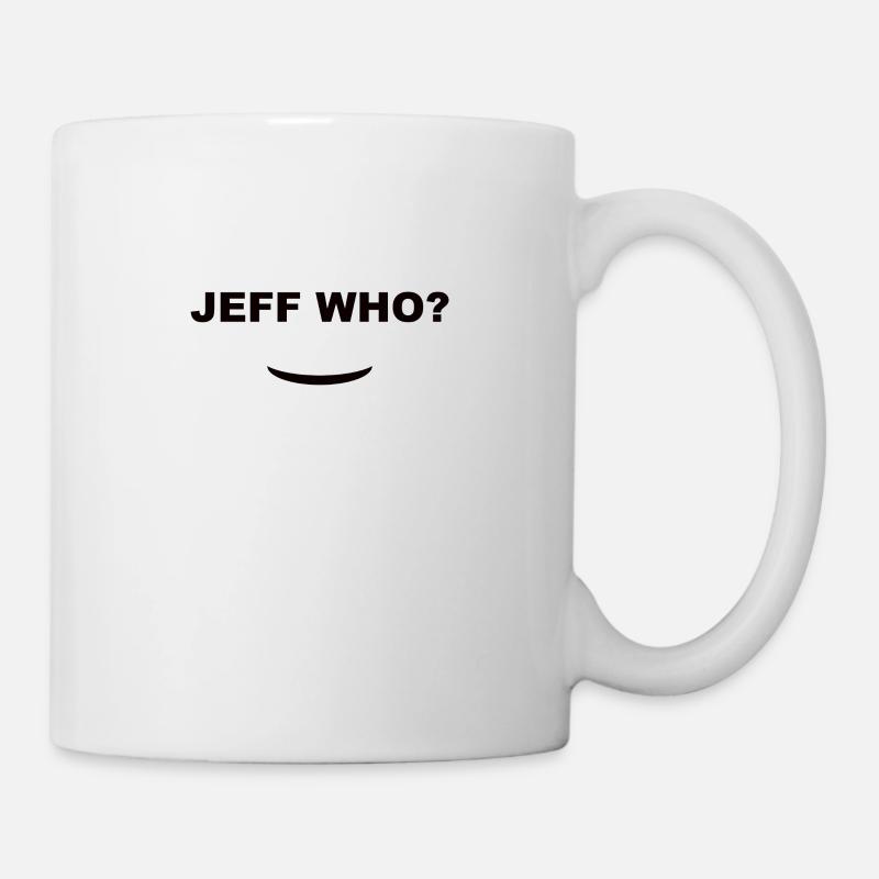 JEFF WHO ? Meme - Tasse - Weiß