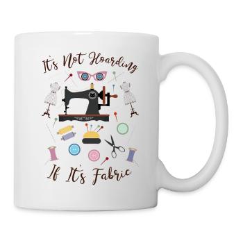 It's Not Hoarding If It's Fabric Sewing Tailoring - Mug - white - Right