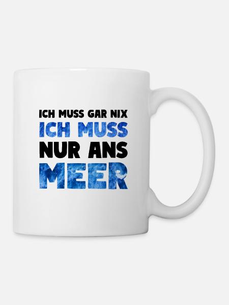 Meer Küsten Spruch ICH MUSS NUR ANS MEER - Tasse - Weiß