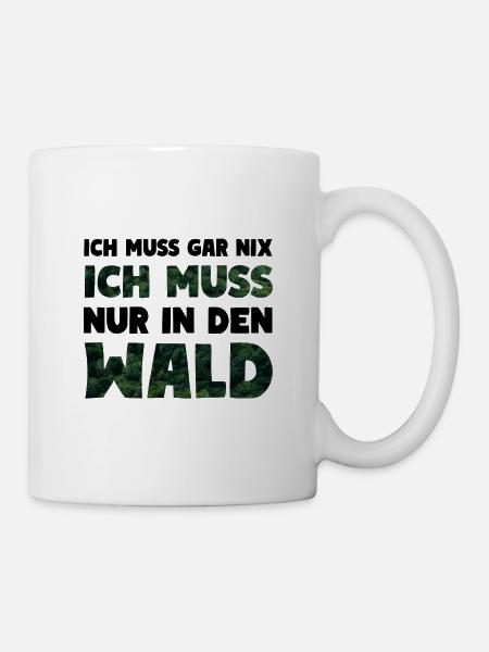 Ich muss nur in den Wald Forst Natur - Tasse - Weiß