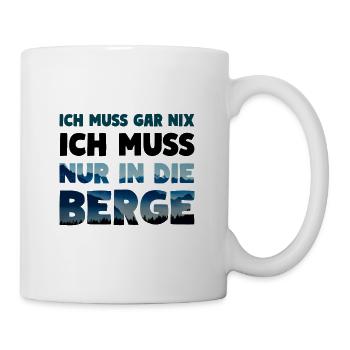 Ich muss nur in die Berge Wander Spruch - Tasse - Weiß - Rechts